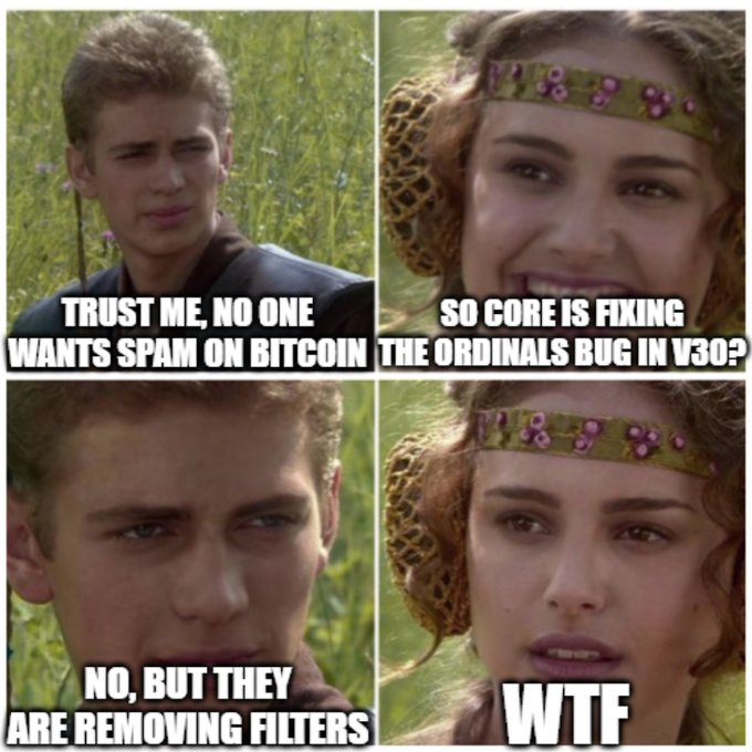 WTF bCore — A: Trust me, no-one wants spam on Bitcoin
B: So core is fixing ordinals bug in v30?
A: No but they are removing filters
B: WTF?