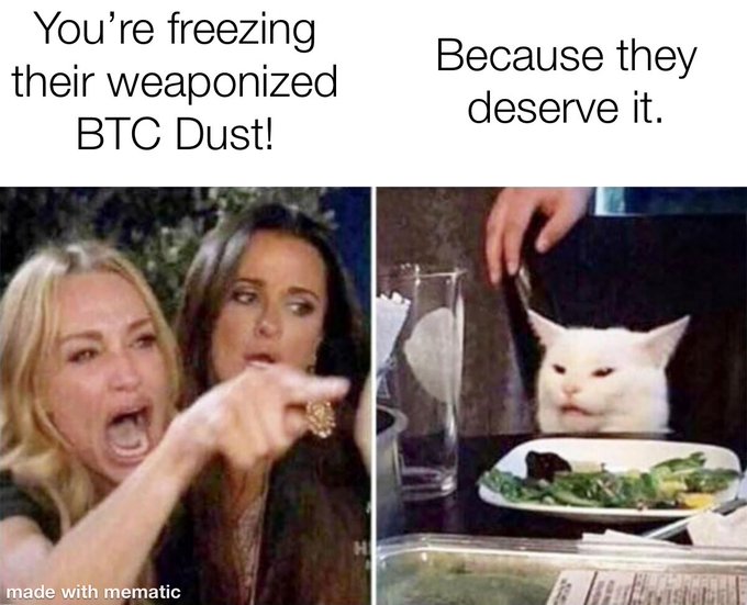 The Cat - Freeze — You're freezing their weaponised BTC dust!
Because they deserve it.