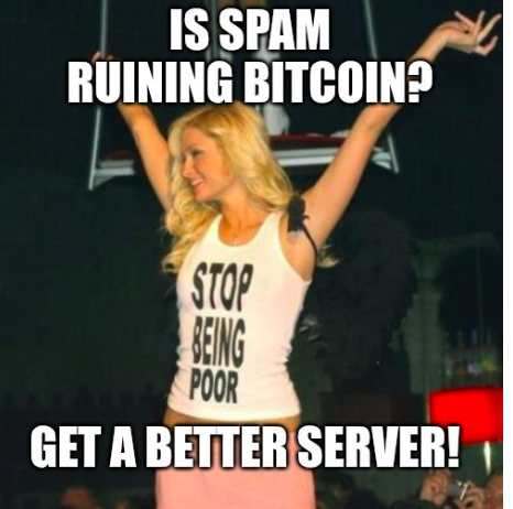 Spam ruining Bitcoin? — Is spam ruining Bitcoin? Get a better server! (shirt: Stop Being Poor)