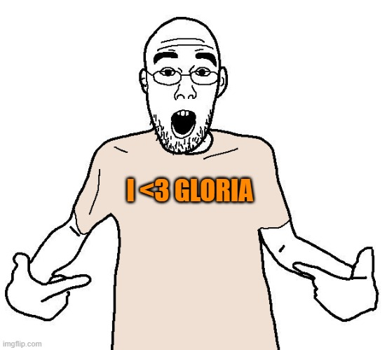 Gloria simp — I love Gloria
