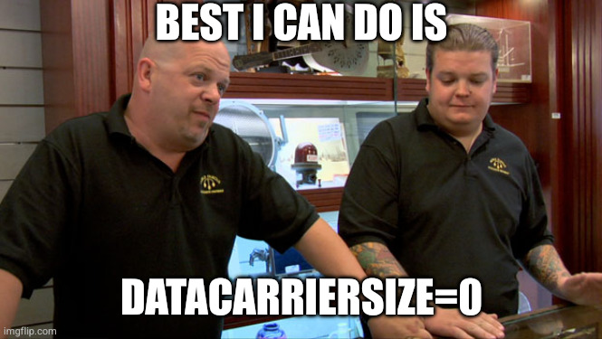 Best I can do is... — Best I can do is datacarriersize = 0