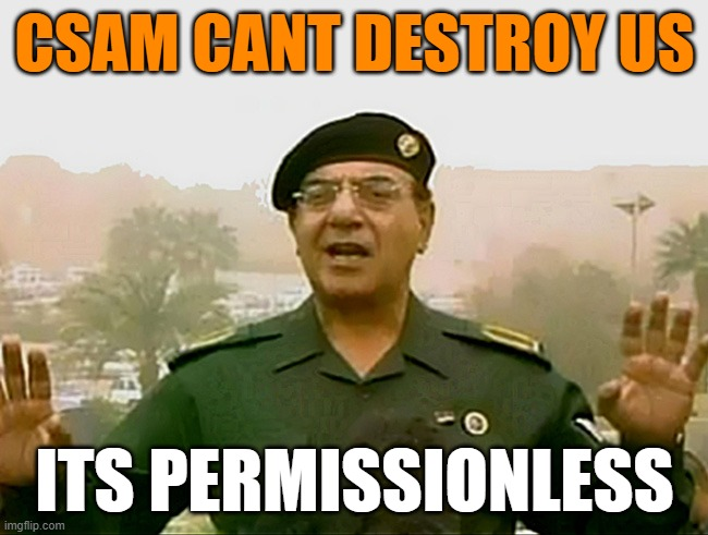 CSAM can't destroy us — CSAM can't destroy us. It's permissionless.