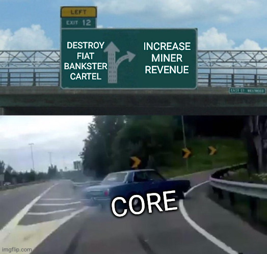 Core swerves to increase miner revenue — Destroy fiat bankster cartel. Increase miner revenue. Core.