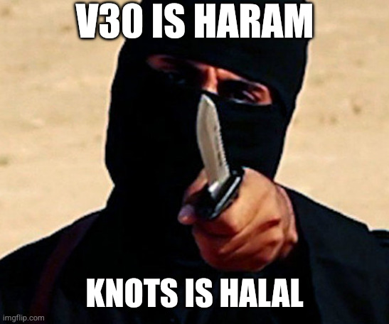 V30 is haram, Knots is halal — V30 is haram. Knots is halal.
