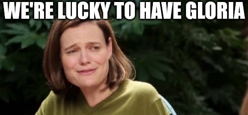 We're lucky to have Gloria — We're lucky to have Gloria.