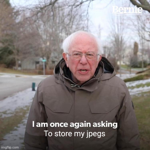 Once again asking to store my JPEGs — I am once again asking to store my jpegs.