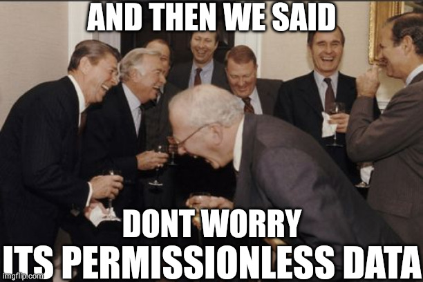 And then we said 'it's permissionless data' — And then we said don't worry, it's permissionless data.