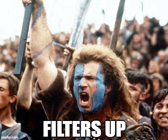 Filters up — Filters up.