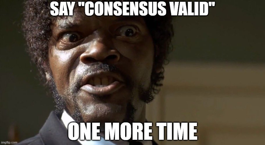 Say 'consensus valid' one more time — Say "consensus valid" one more time.
