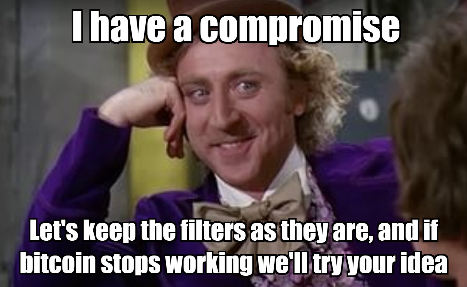 Bitcoin Filters Compromise — I have a compromise
Let's keep the filters as they are, and if bitcoin stops working we'll try your idea