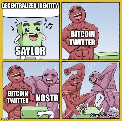 Decentralized Identity vs Bitcoin Twitter — DECENTRALIZED IDENTITY
SAYLOR
BITCOIN TWITTER
BITCOIN TWITTER NOSTR
@madebytio
