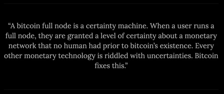 A full node is a certainty machine — A bitcoin full node is a certainty machine. When a user runs a full node, they are granted a level of certainty about a monetary network that no human had prior to bitcoin's exist…