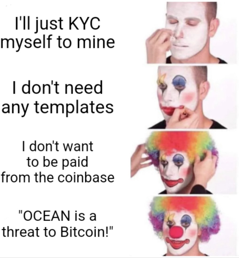 KYC mining — I'll just KYC myself to mine
I don't need any templates
I don't want to be paid from the coinbase
Ocean is a threat to Bitcoin